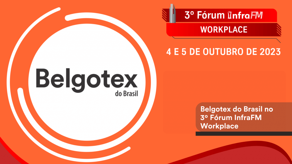  Belgotex do Brasil no 3º Fórum InfraFM Workplace